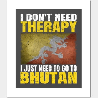 I Don't Need Therapy I Just Need To Go To Bhutan Bhutanese Flag Posters and Art